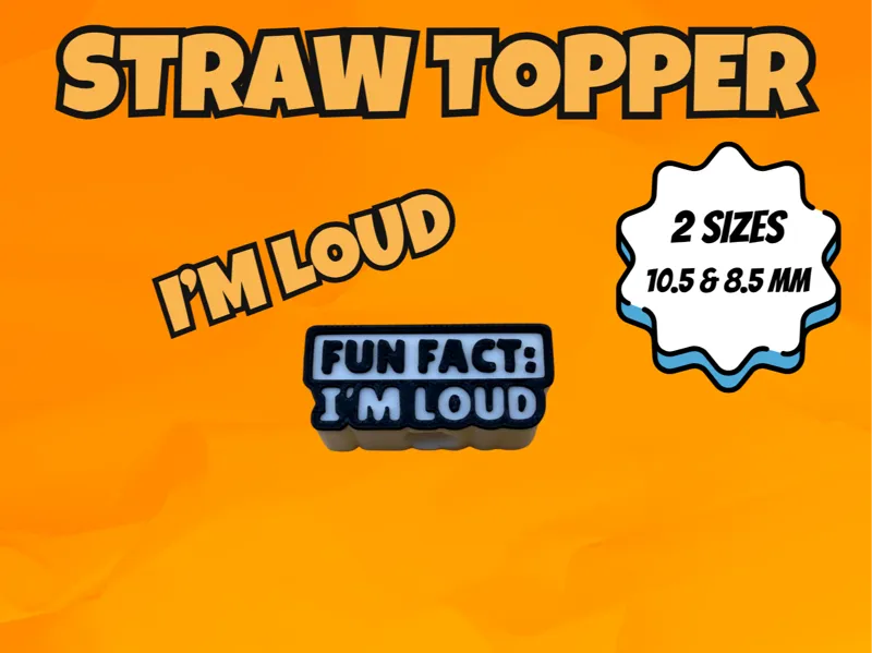“Fun Fact: I’m Loud” Straw Topper – 2 Sizes