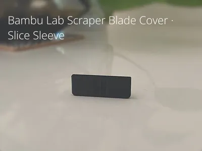 [V2!] Bambu Lab Scraper Blade Cover · Slice Sleeve