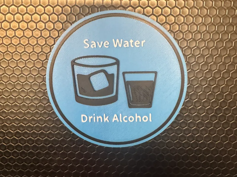 Save Water, Drink Alcohol 3D Print Coaster or Sign