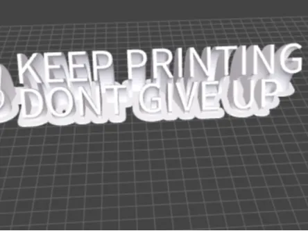 Keep Printing Don't Give Up.