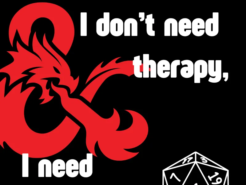 "I Don't Need Therapy, I Need Better Rolls" – D&D