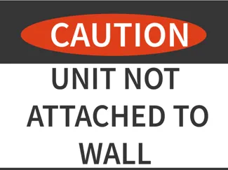 Caution Unit not attached to Wall