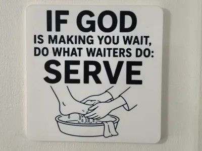If God is making you wait,do what waiters do:Serve