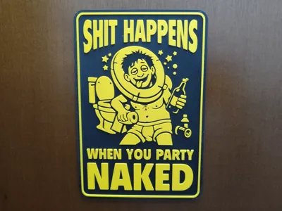 "SHIT HAPPENS WHEN YOU PARTY NAKED" Reminder Sign
