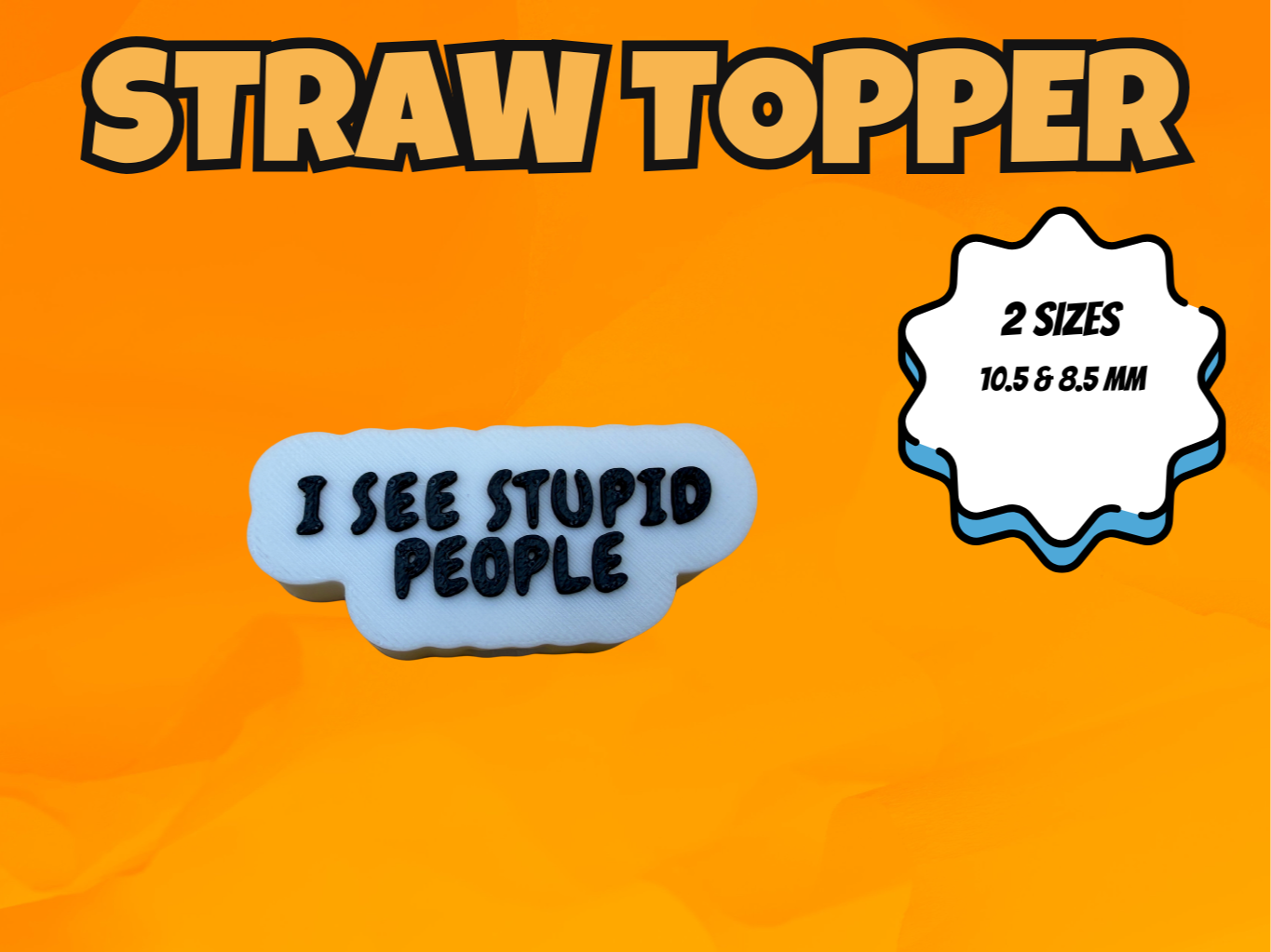 “I See Stupid People” Straw Topper