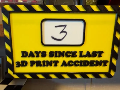 Days Since Last 3D Print Accident Sign
