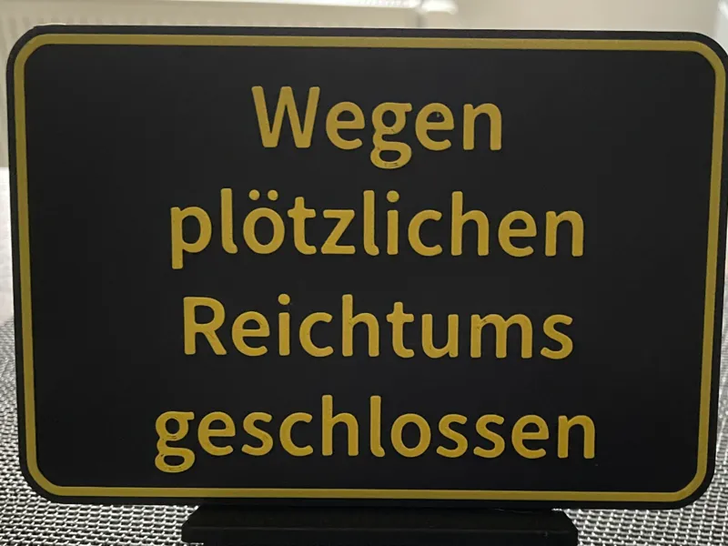 Wegen plötzlichen Reichtums geschlossen. Schild