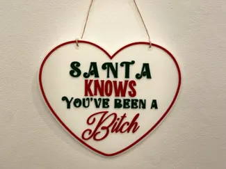 Christmas Santa Knows you've been a B!tch sighn