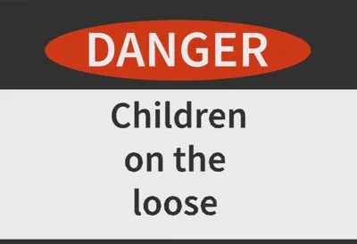 Danger! Children on the Loose