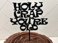 PLA Holy Crap You're Old Cake Topper