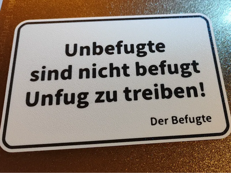 Unbefugte sind nicht befugt Unfug zu treiben!