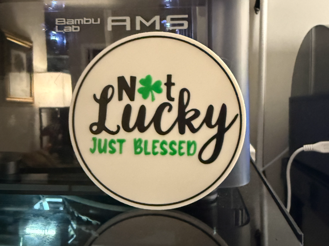NOT LUCKY JUST BLESSED