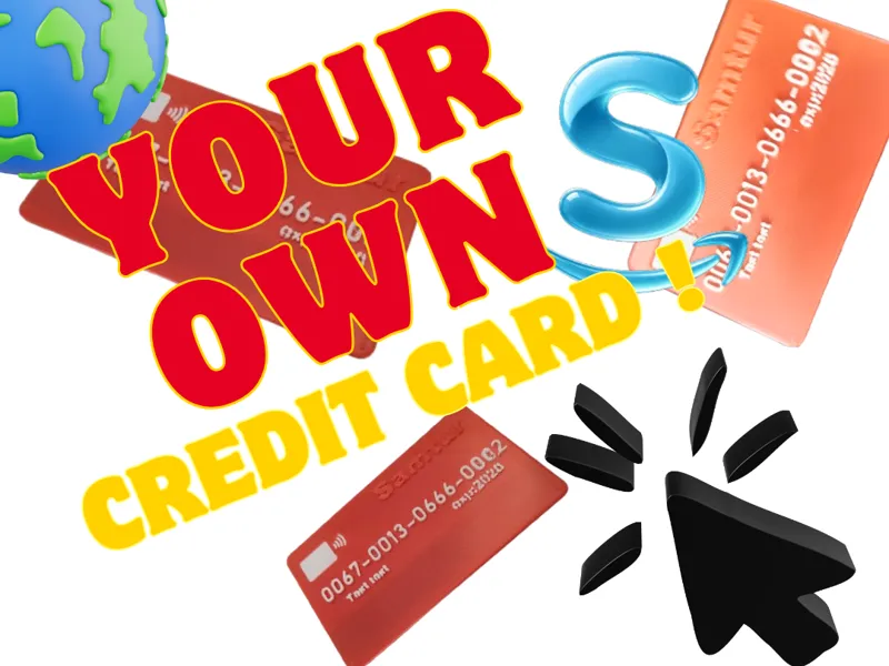 Your Own Credit Card !