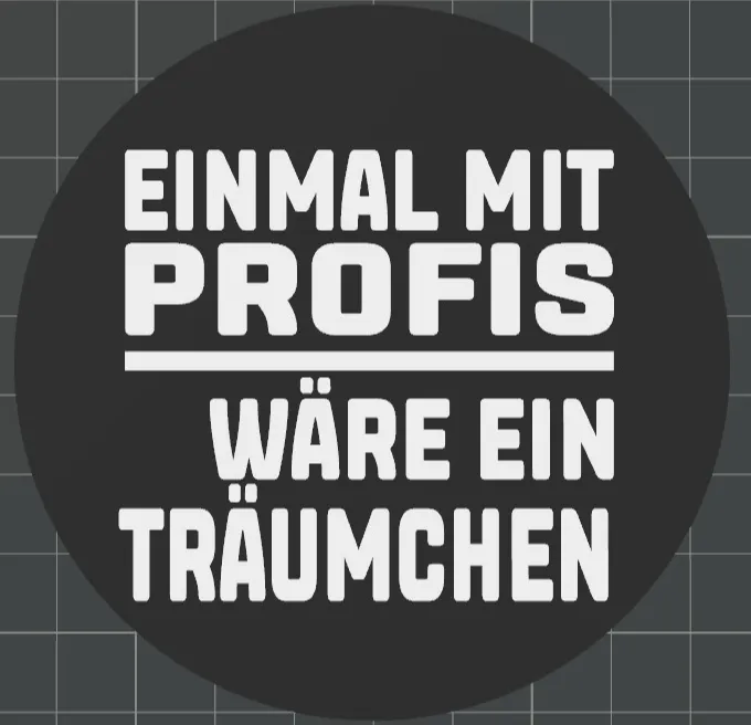 Untersetzer - Einmal mit Profis wäre ein Träumchen
