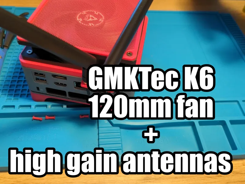 GMKTec K6 120mm fan + high gain antenna mod