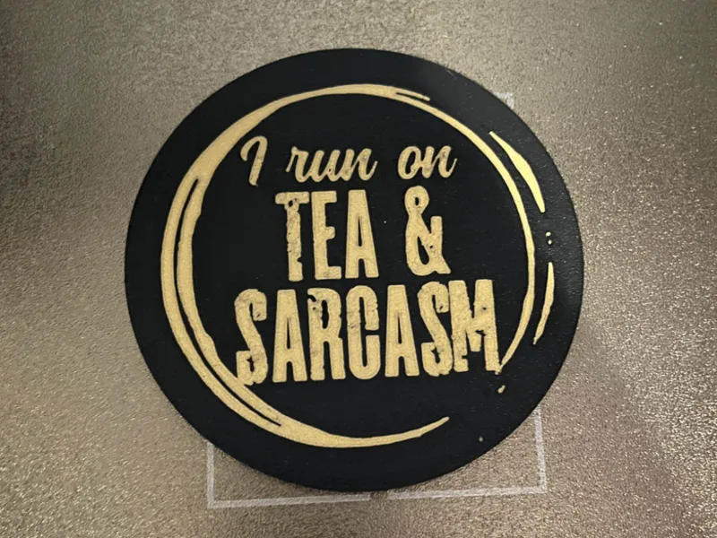 I run on tea and sarcasm coaster