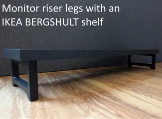 Monitor riser legs with IKEA BERGSHULT shelf