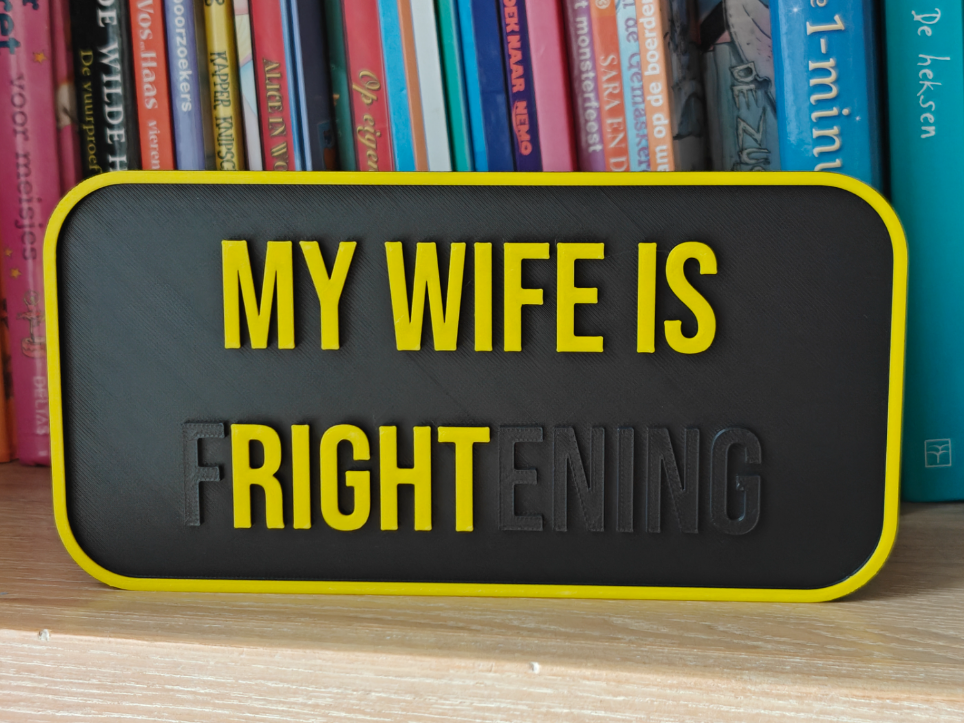 My wife is fRIGHTening Sign