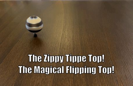 The Zippy Tippe Top! The Magical Flipping TOP! 