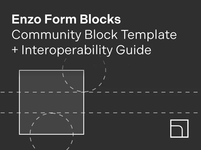 Enzo Form Blocks: Community Template + Guidelines