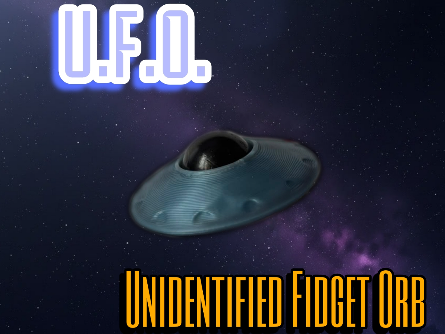 Unidentified Fidget Orb (U.F.O.)