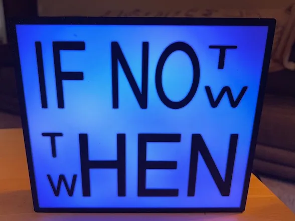 If Not Now, Then When LED Light Box