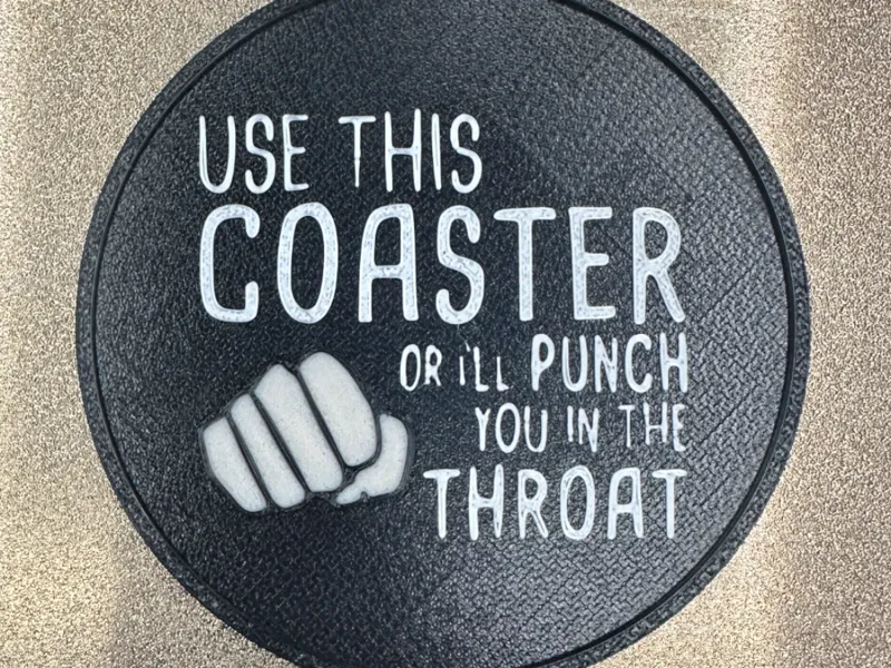 Use this Coaster or I'll Punch you in the Throat
