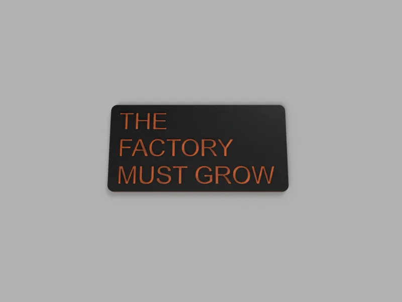 THE FACTORY MUST GROW