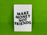 make money not friends