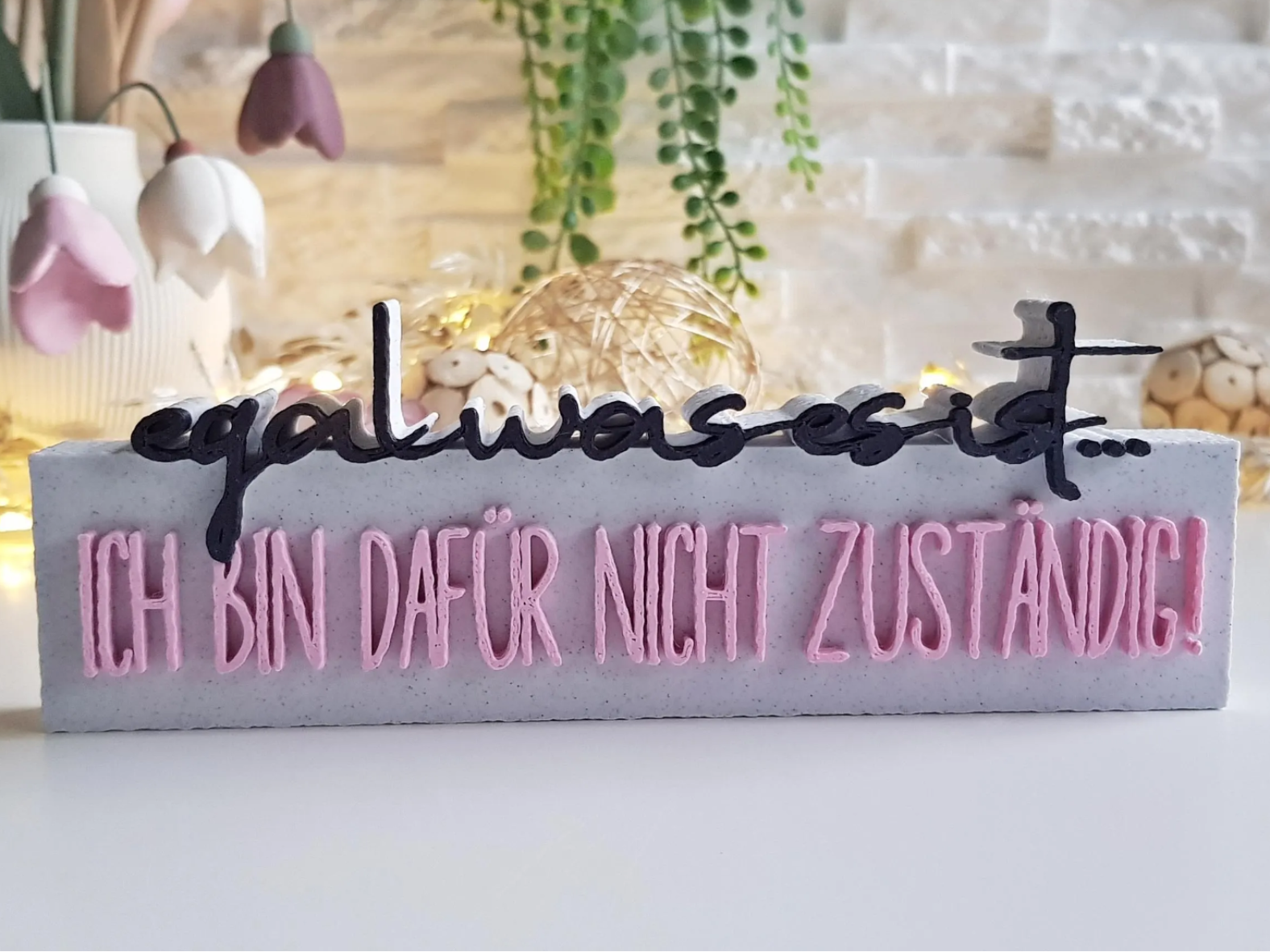Schriftzug Spruch - Egal was es ist...