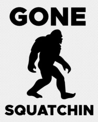 Gone Squatchin sign