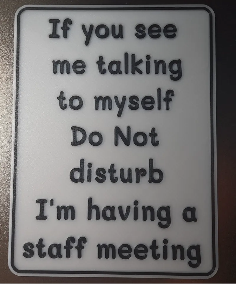 If you see me talking to myself Do Not disturb...