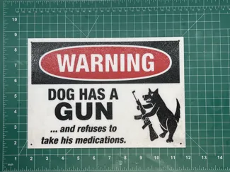 Funny Dog Sign (dog with gun, refuse to take meds)