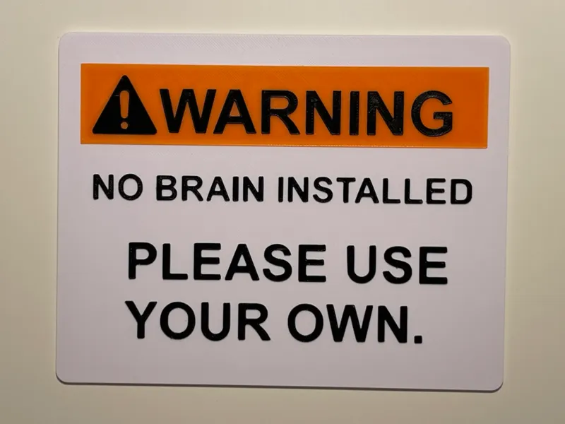 WARNING Sign - No Brain Installed.