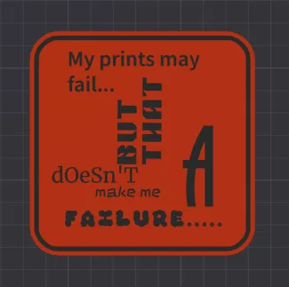 My prints may fail but that doesn't make me a failure sign