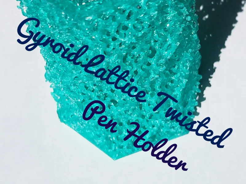 Gyroid Lattice Twisted Pen Holder