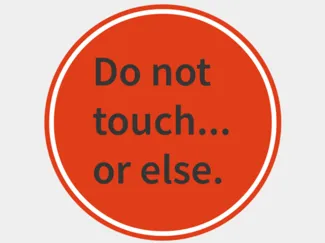 Do not touch or else