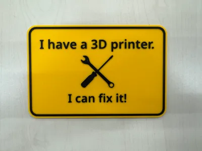 Funny sign: I have a 3D printer. I can fix it!