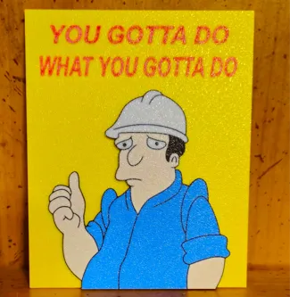 Futurama Sign - "You Gotta Do What You Gotta Do"
