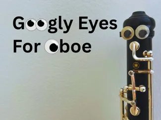 Googly Eyes for Oboe