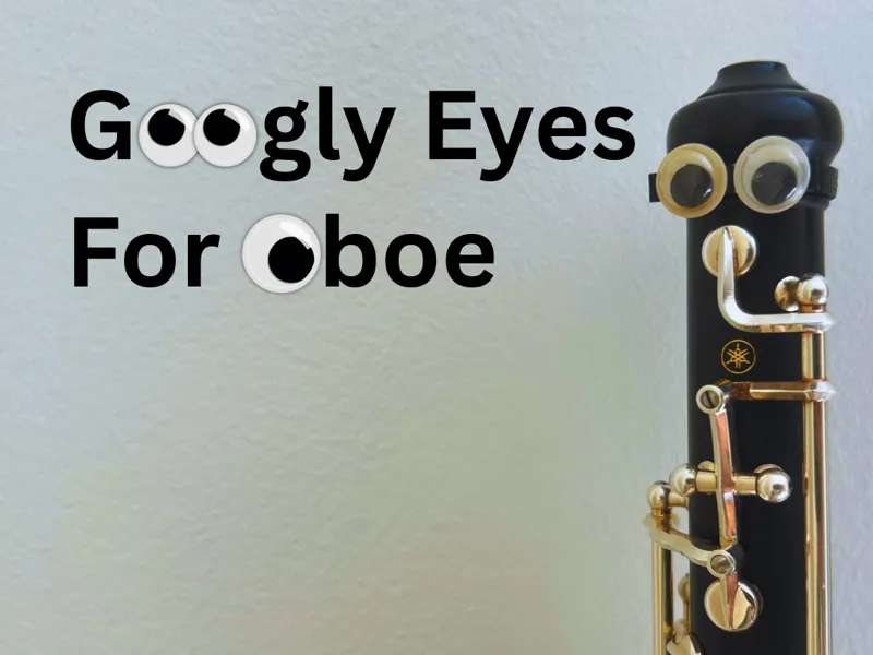 Googly Eyes for Oboe