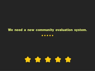 We need a new community evaluation system.