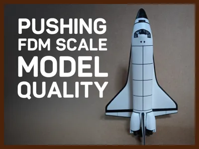 PUSHING FDM SCALE MODEL QUALITY