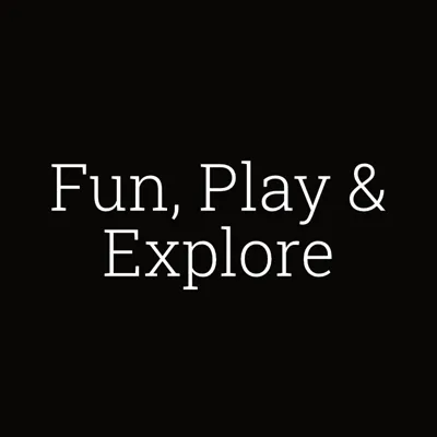 Fun, Play & Explore